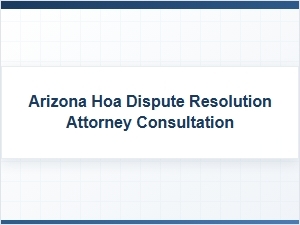 Arizona Hoa Dispute Hearing: Attorney Consultation