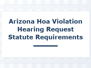 Arizona Hoa Violation Hearing Request Requirements